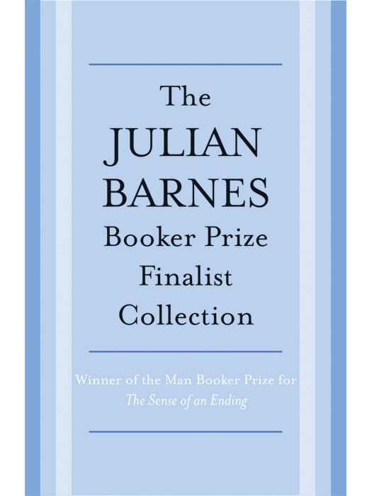 The Julian Barnes Booker Prize Finalist Collection, 3-Book Bundle: Flaubert's Parrot; England, England; Arthur & George (Vintage International)
